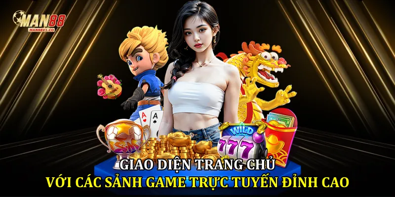 Giới thiệu man88 Giao diện trang chủ với các sảnh game trực tuyến đỉnh cao