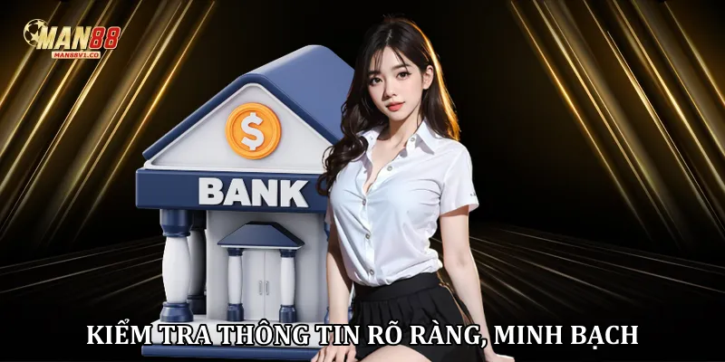 Rút Tiền man88 Kiểm tra thông tin rõ ràng, minh bạch