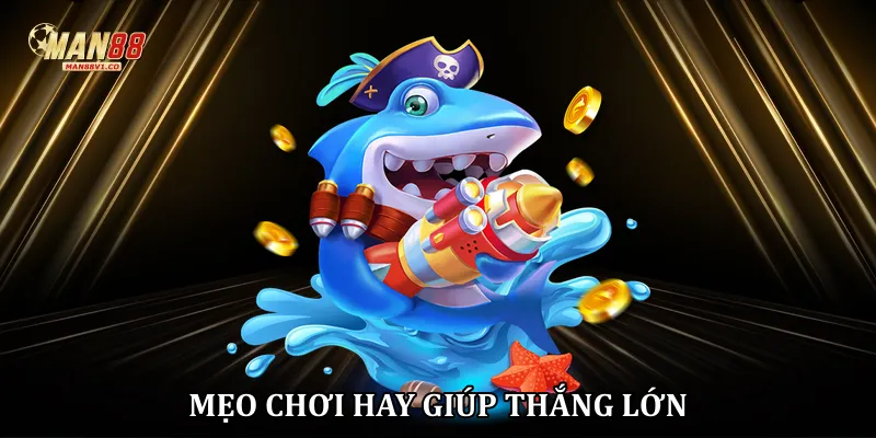 Mẹo chơi hay giúp thắng lớn