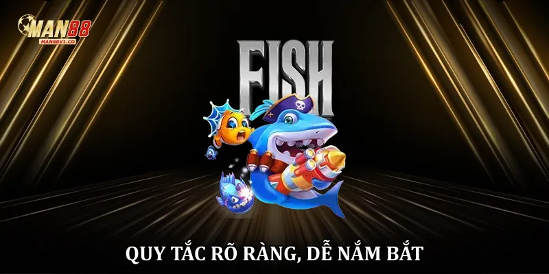 Quy tắc rõ ràng, dễ nắm bắt