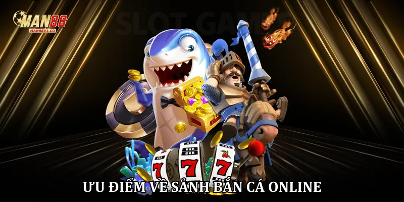 Ưu điểm về sảnh bắn cá online